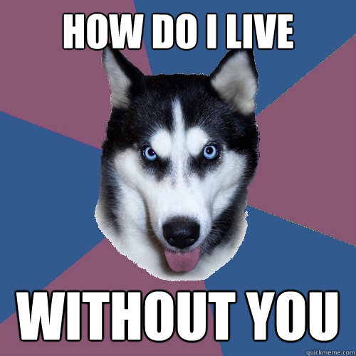 how do I live without you - how do I live without you  Creeper Canine