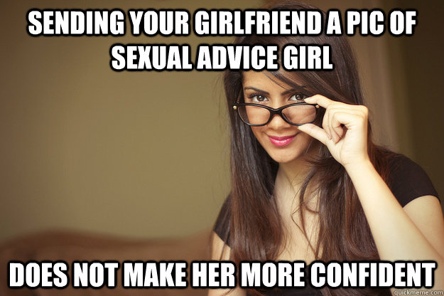 sending your girlfriend a pic of sexual advice girl does not make her more confident  Actual Sexual Advice Girl