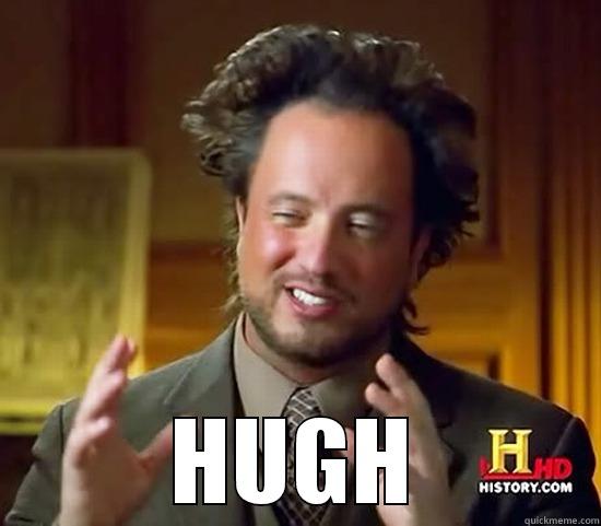  HUGH Ancient Aliens