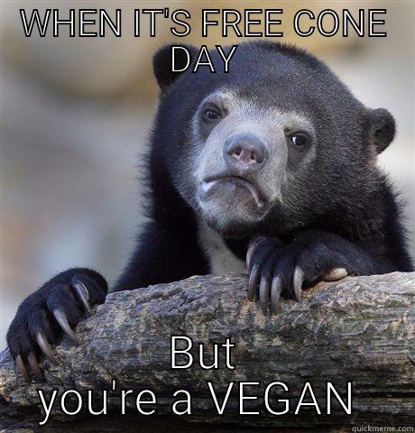 WHEN IT'S FREE CONE DAY BUT YOU'RE A VEGAN  Confession Bear