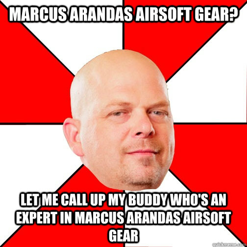 marcus arandas airsoft gear? LET ME CALL UP MY BUDDY WHO'S AN EXPERT IN marcus arandas airsoft gear  Pawn Star