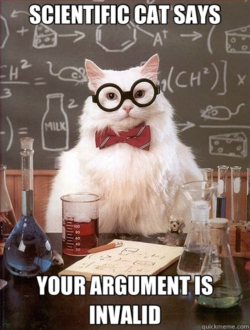 SCIENTIFIC CAT SAYS YOUR ARGUMENT IS INVALID - SCIENTIFIC CAT SAYS YOUR ARGUMENT IS INVALID  Chemistry Cat