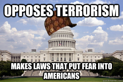 Opposes terrorism makes laws that put fear into americans - Opposes terrorism makes laws that put fear into americans  Scumbag Congress