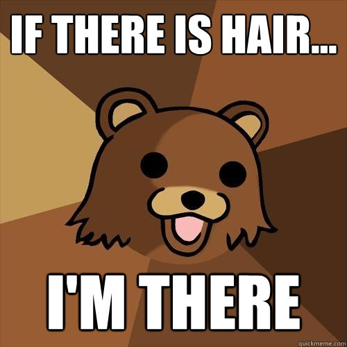 If there is hair... I'm there - If there is hair... I'm there  Pedobear