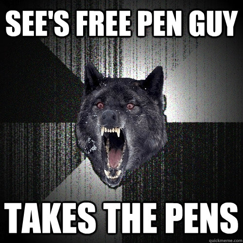 See's Free pen guy Takes the pens - See's Free pen guy Takes the pens  Insanity Wolf