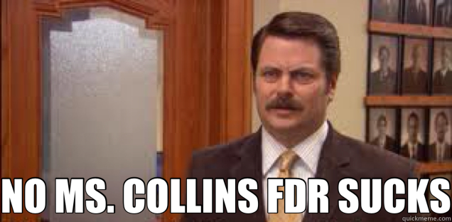  NO MS. COLLINS FDR SUCKS  Ron Swanson