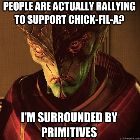 People are actually rallying to support Chick-fil-a? I'm surrounded by primitives - People are actually rallying to support Chick-fil-a? I'm surrounded by primitives  Condescending Javik