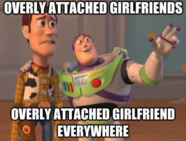 overly attached girlfriends overly attached girlfriend everywhere  Toy Story