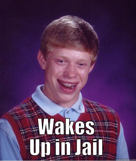  WAKES UP IN JAIL Bad Luck Brian