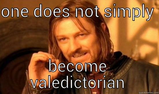 ONE DOES NOT SIMPLY  BECOME VALEDICTORIAN Boromir