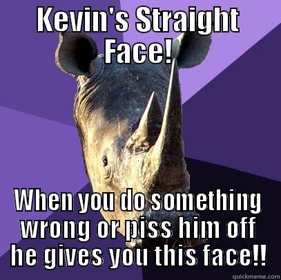 KEVIN'S STRAIGHT FACE! WHEN YOU DO SOMETHING WRONG OR PISS HIM OFF HE GIVES YOU THIS FACE!! Sexually Oblivious Rhino