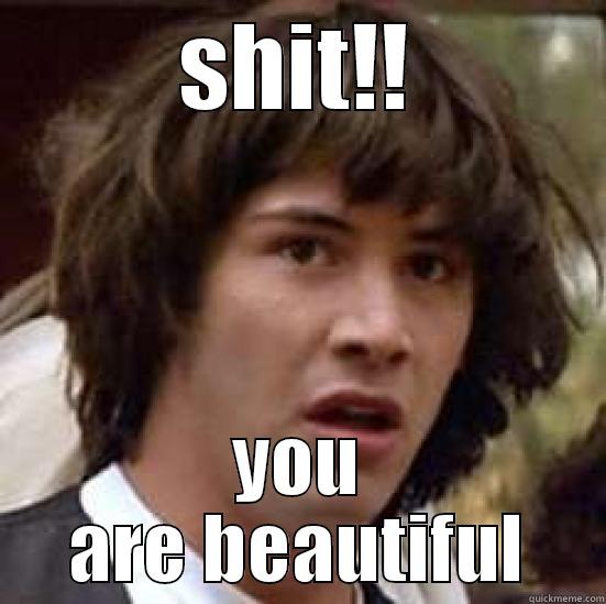 look a legend - SHIT!! YOU ARE BEAUTIFUL conspiracy keanu