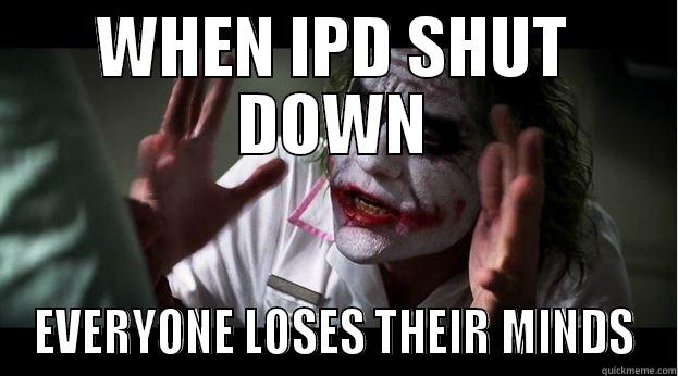 WHEN IPD SHUT DOWN EVERYONE LOSES THEIR MINDS Joker Mind Loss