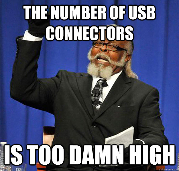 The number of USB connectors Is too damn high  Jimmy McMillan