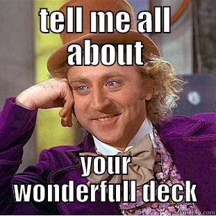 TELL ME ALL ABOUT YOUR WONDERFULL DECK Creepy Wonka