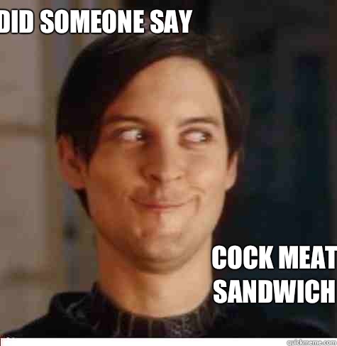 Did Someone Say Cock Meat Sandwich   Creepy Tobey Maguire