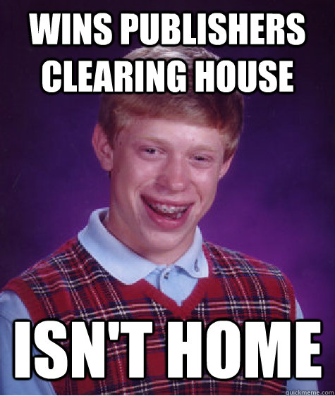 wins publishers clearing house Isn't home  Bad Luck Brian