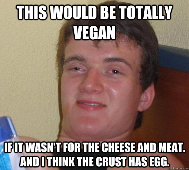 this would be totally vegan if it wasn't for the cheese and meat.  and i think the crust has egg.  10 Guy