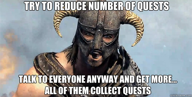 Try to reduce number of quests talk to everyone anyway and get more... 
all of them collect quests  skyrim