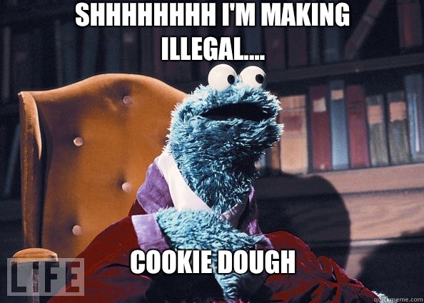 Shhhhhhhh I'm making illegal.... COOKIE DOUGH  Cookieman