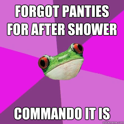 forgot panties for after shower commando it is  Foul Bachelorette Frog