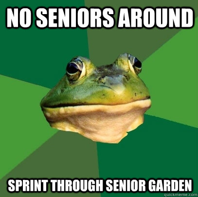 no seniors around sprint through senior Garden - no seniors around sprint through senior Garden  Foul Bachelor Frog