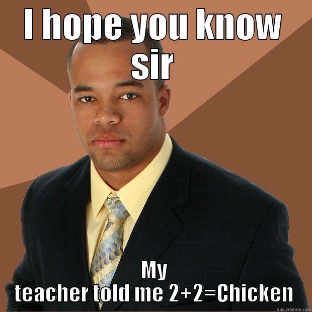 School really helped me - I HOPE YOU KNOW SIR MY TEACHER TOLD ME 2+2=CHICKEN Successful Black Man