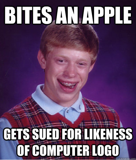 Bites an Apple Gets sued for likeness of computer logo - Bites an Apple Gets sued for likeness of computer logo  Bad Luck Brian