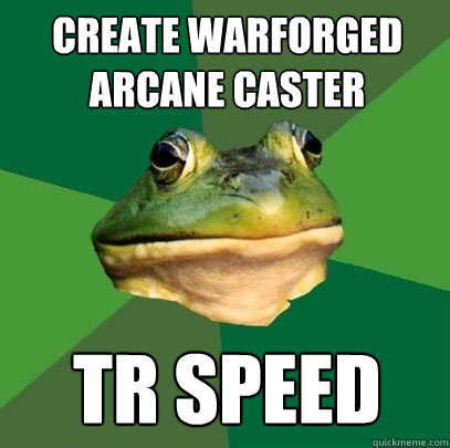 Create warforged arcane caster TR speed - Create warforged arcane caster TR speed  Foul Bachelor Frog