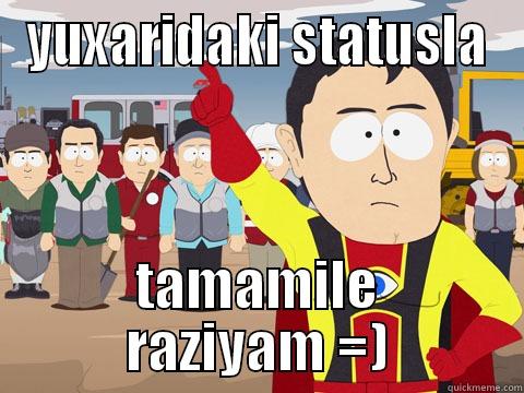 YUXARIDAKI STATUSLA TAMAMILE RAZIYAM =) Captain Hindsight