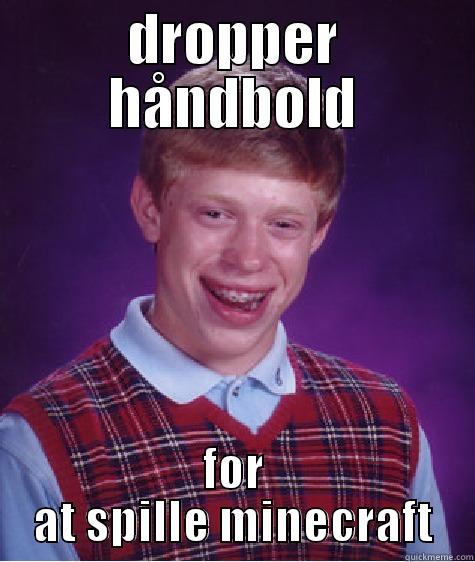 DROPPER HÅNDBOLD FOR AT SPILLE MINECRAFT Bad Luck Brian