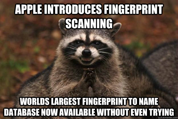 apple introduces fingerprint scanning  worlds largest fingerprint to name database now available without even trying - apple introduces fingerprint scanning  worlds largest fingerprint to name database now available without even trying  Evil Plotting Raccoon