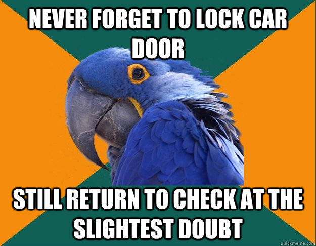 Never forget to lock car door still return to check at the slightest doubt - Never forget to lock car door still return to check at the slightest doubt  Paranoid Parrot