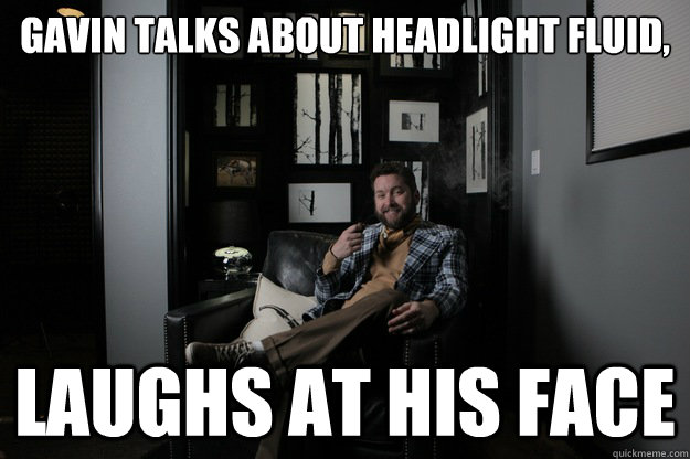 Gavin Talks About Headlight Fluid,
 Laughs at his face  benevolent bro burnie