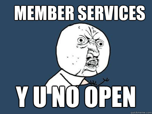 member services y u no open  Y U No