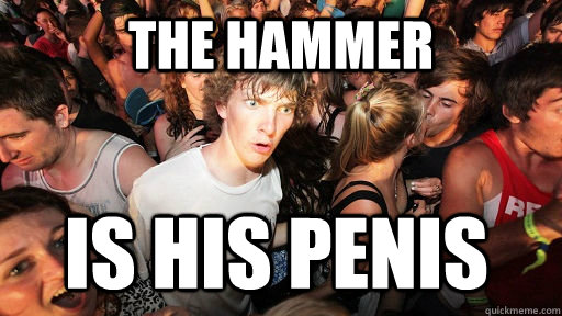 The hammer is his penis  Sudden Clarity Clarence