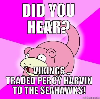 DID YOU HEAR? VIKINGS TRADED PERCY HARVIN TO THE SEAHAWKS! Slowpoke