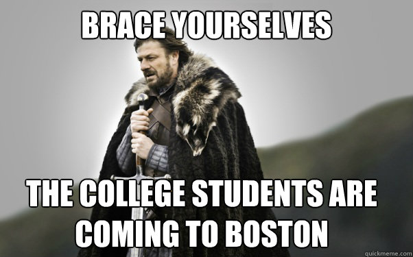 BRACE YOURSELVES The College students are coming to Boston  Ned Stark