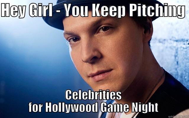 HEY GIRL - YOU KEEP PITCHING  CELEBRITIES FOR HOLLYWOOD GAME NIGHT Misc