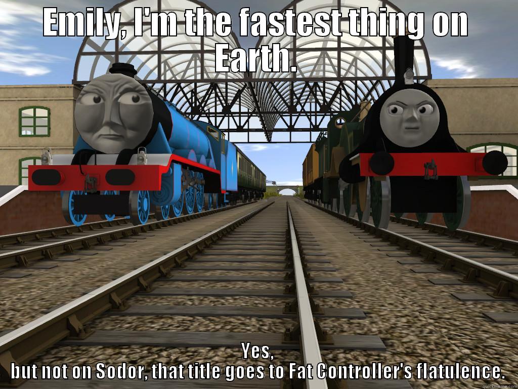 Emily and Gordon - EMILY, I'M THE FASTEST THING ON EARTH. YES, BUT NOT ON SODOR, THAT TITLE GOES TO FAT CONTROLLER'S FLATULENCE. Misc