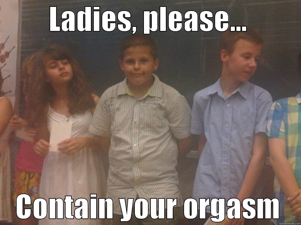 LADIES, PLEASE... CONTAIN YOUR ORGASM Misc