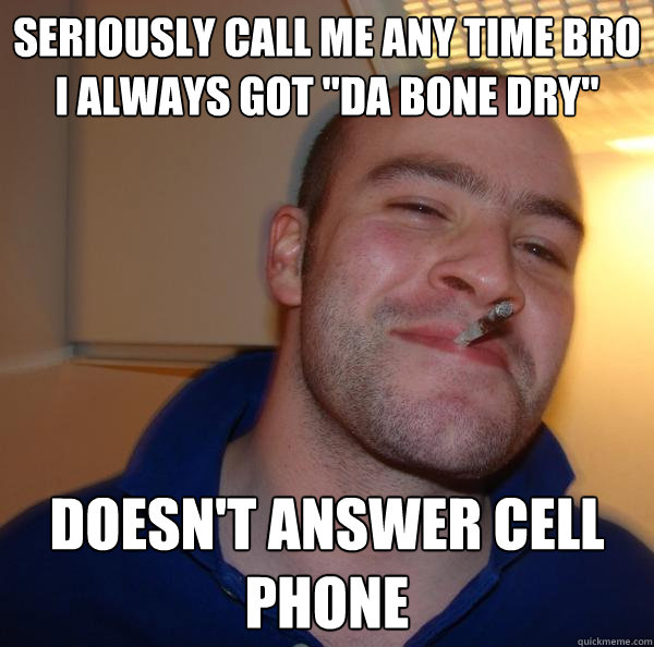 Seriously call me any time bro I always got 