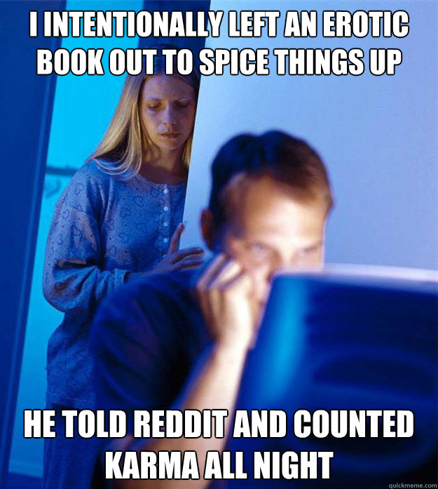 i intentionally left an erotic book out to spice things up he told reddit and counted karma all night  Redditors Wife