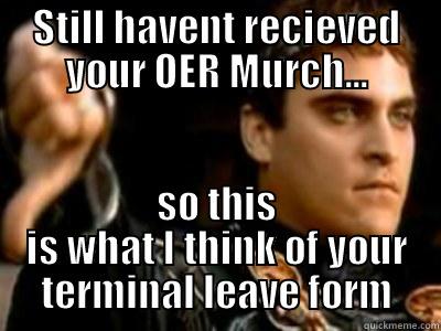 STILL HAVENT RECIEVED YOUR OER MURCH... SO THIS IS WHAT I THINK OF YOUR TERMINAL LEAVE FORM Downvoting Roman