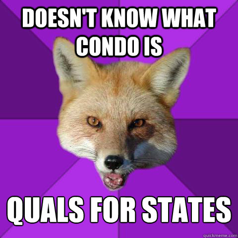 Doesn't know what condo is Quals for states
  Forensics Fox