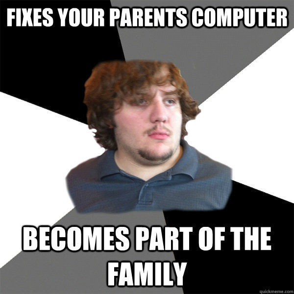 Fixes your parents computer becomes part of the family  Family Tech Support Guy