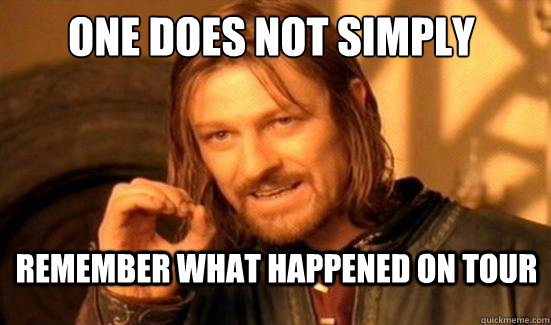 One Does Not Simply remember what happened on tour - One Does Not Simply remember what happened on tour  Boromir