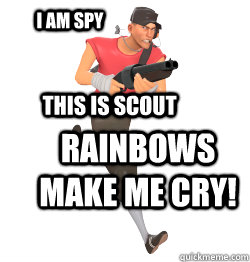 I am spy Rainbows make me cry! This is scout  