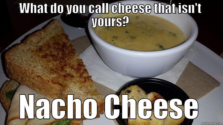 Melthouse Bistro - WHAT DO YOU CALL CHEESE THAT ISN'T YOURS? NACHO CHEESE Misc