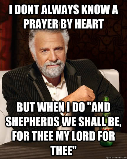 I dont always know a prayer by heart but when i do 